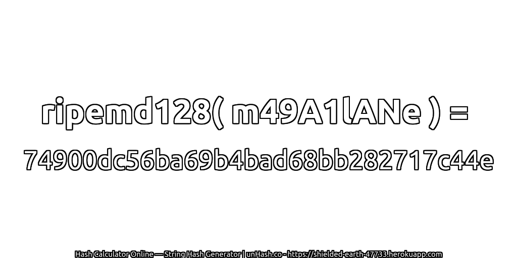 ripemd128( m49A1lANe ) = 74900dc56ba69b4bad68bb282717c44e | unHash.co
