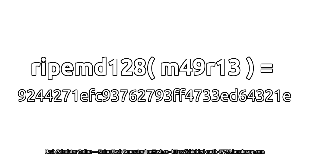 ripemd128( m49r13 ) = 9244271efc93762793ff4733ed64321e | unHash.co