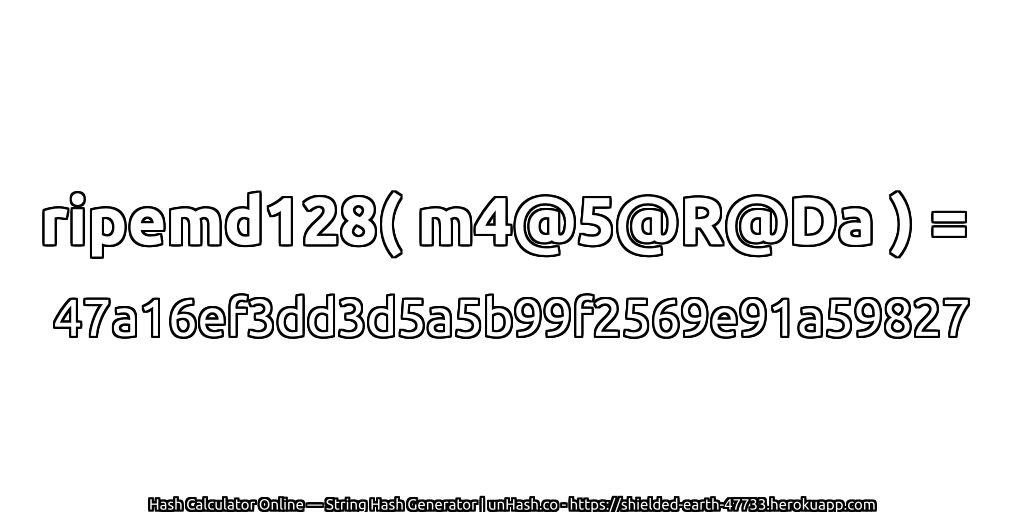 ripemd128( m4@5@R@Da ) = 47a16ef3dd3d5a5b99f2569e91a59827 | unHash.co