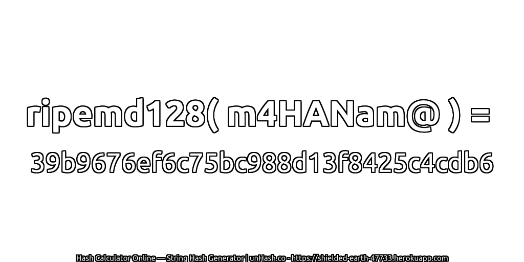 ripemd128( m4HANam@ ) = 39b9676ef6c75bc988d13f8425c4cdb6 | unHash.co