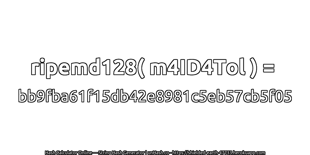 ripemd128( m4ID4Tol ) = bb9fba61f15db42e8981c5eb57cb5f05 | unHash.co