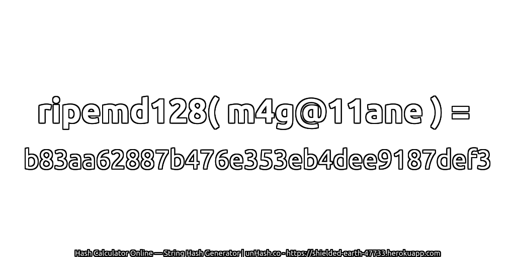 ripemd128( m4g@11ane ) = b83aa62887b476e353eb4dee9187def3 | unHash.co