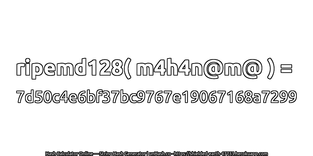 ripemd128( m4h4n@m@ ) = 7d50c4e6bf37bc9767e19067168a7299 | unHash.co