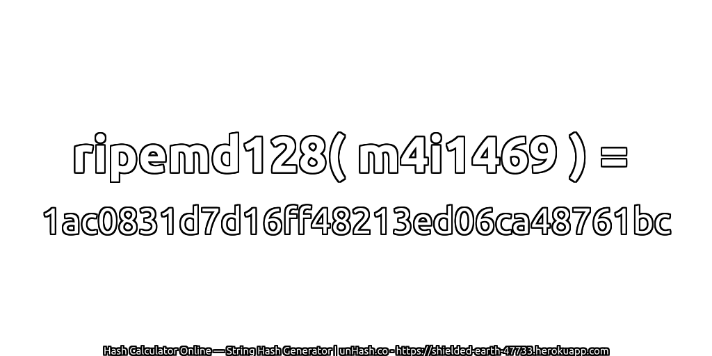 ripemd128( m4i1469 ) = 1ac0831d7d16ff48213ed06ca48761bc | unHash.co