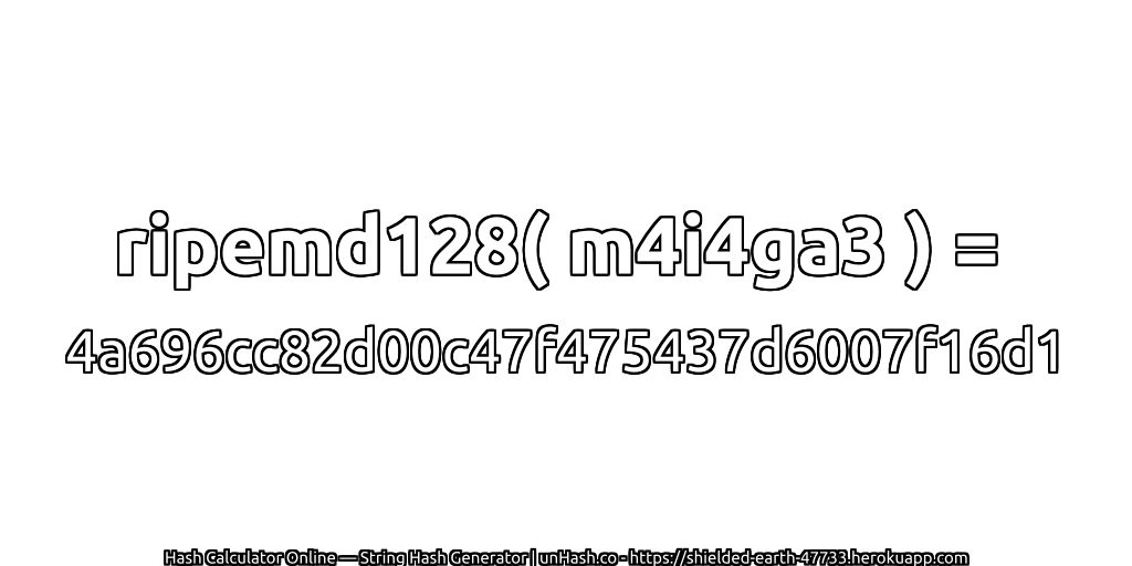 ripemd128( m4i4ga3 ) = 4a696cc82d00c47f475437d6007f16d1 | unHash.co