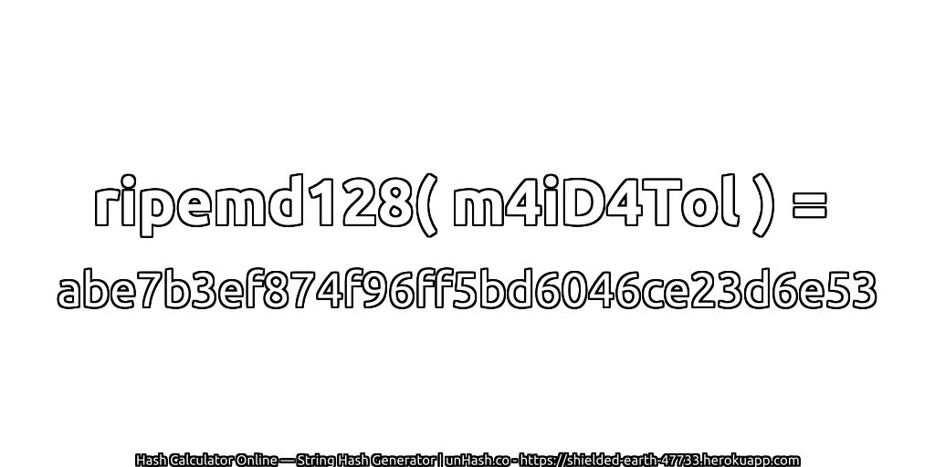 ripemd128( m4iD4Tol ) = abe7b3ef874f96ff5bd6046ce23d6e53 | unHash.co