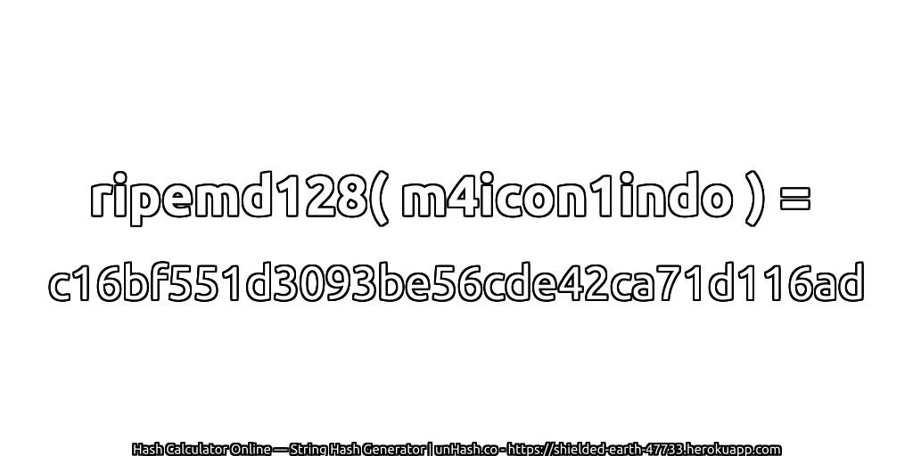 ripemd128( m4icon1indo ) = c16bf551d3093be56cde42ca71d116ad | unHash.co