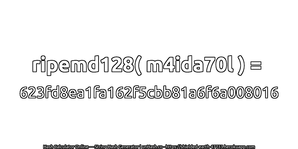 ripemd128( m4ida70l ) = 623fd8ea1fa162f5cbb81a6f6a008016 | unHash.co