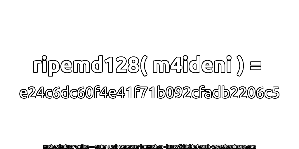 ripemd128( m4ideni ) = e24c6dc60f4e41f71b092cfadb2206c5 | unHash.co