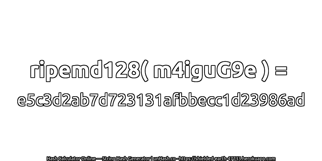 ripemd128( m4iguG9e ) = e5c3d2ab7d723131afbbecc1d23986ad | unHash.co