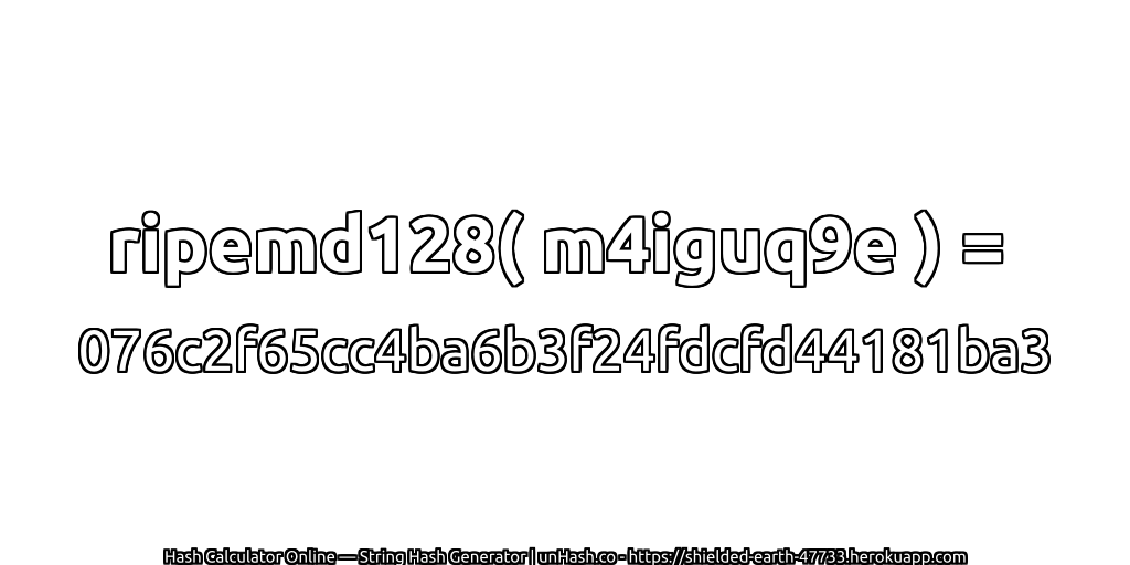 ripemd128( m4iguq9e ) = 076c2f65cc4ba6b3f24fdcfd44181ba3 | unHash.co