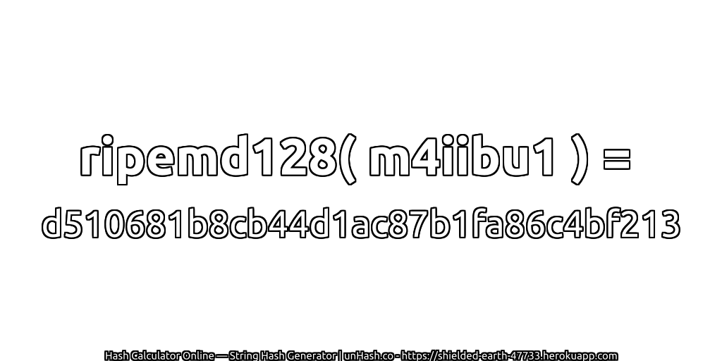 ripemd128( m4iibu1 ) = d510681b8cb44d1ac87b1fa86c4bf213 | unHash.co