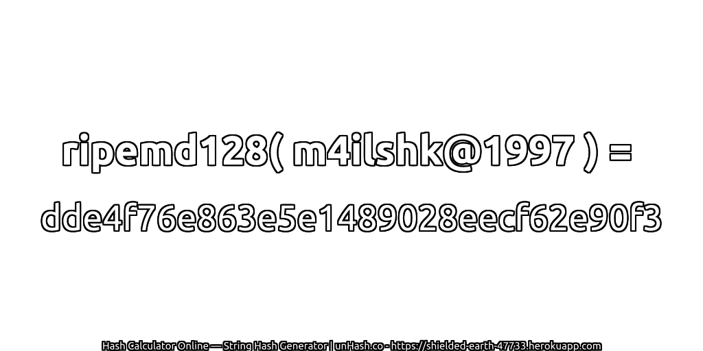 ripemd128( m4ilshk@1997 ) = dde4f76e863e5e1489028eecf62e90f3 | unHash.co