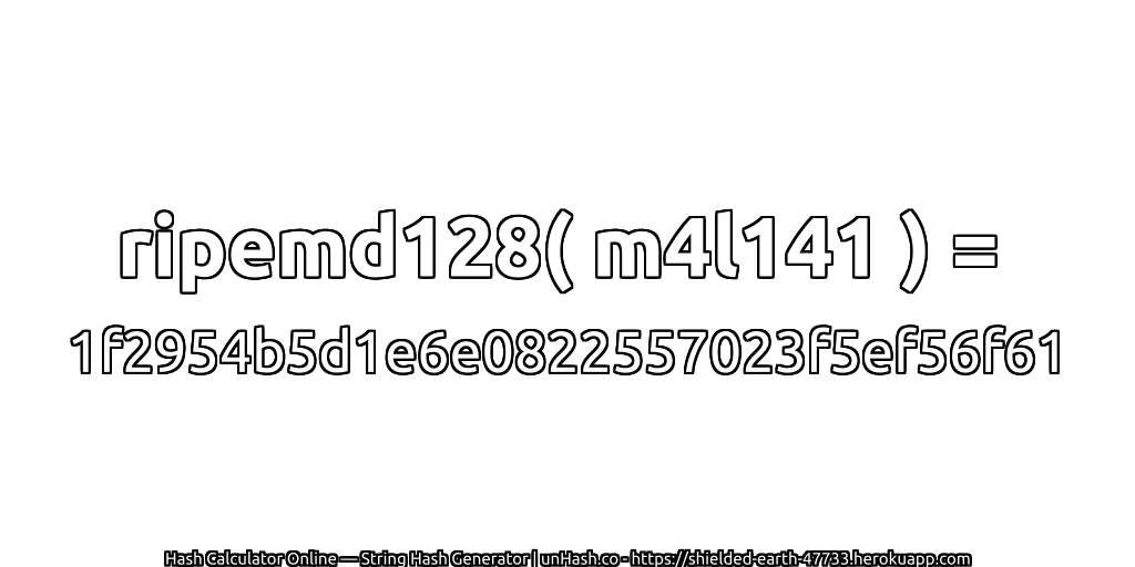 ripemd128( m4l141 ) = 1f2954b5d1e6e0822557023f5ef56f61 | unHash.co
