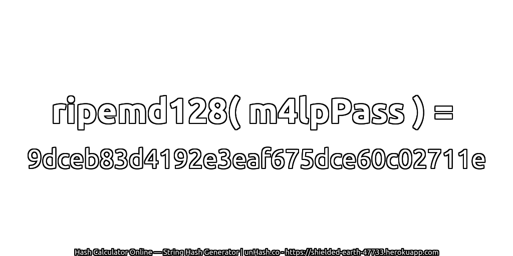 ripemd128( m4lpPass ) = 9dceb83d4192e3eaf675dce60c02711e | unHash.co