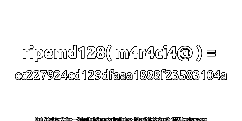 ripemd128( m4r4ci4@ ) = cc227924cd129dfaaa1888f23583104a | unHash.co