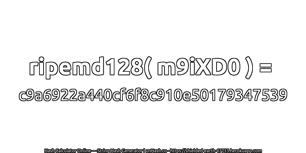 ripemd128( m9iXD0 ) = c9a6922a440cf6f8c910e50179347539 | unHash.co