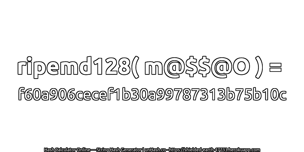 ripemd128( m@$$@O ) = f60a906cecef1b30a99787313b75b10c | unHash.co