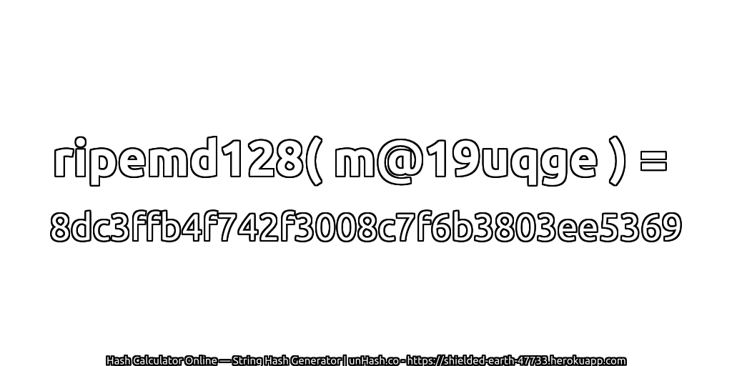 ripemd128( m@19uqge ) = 8dc3ffb4f742f3008c7f6b3803ee5369 | unHash.co