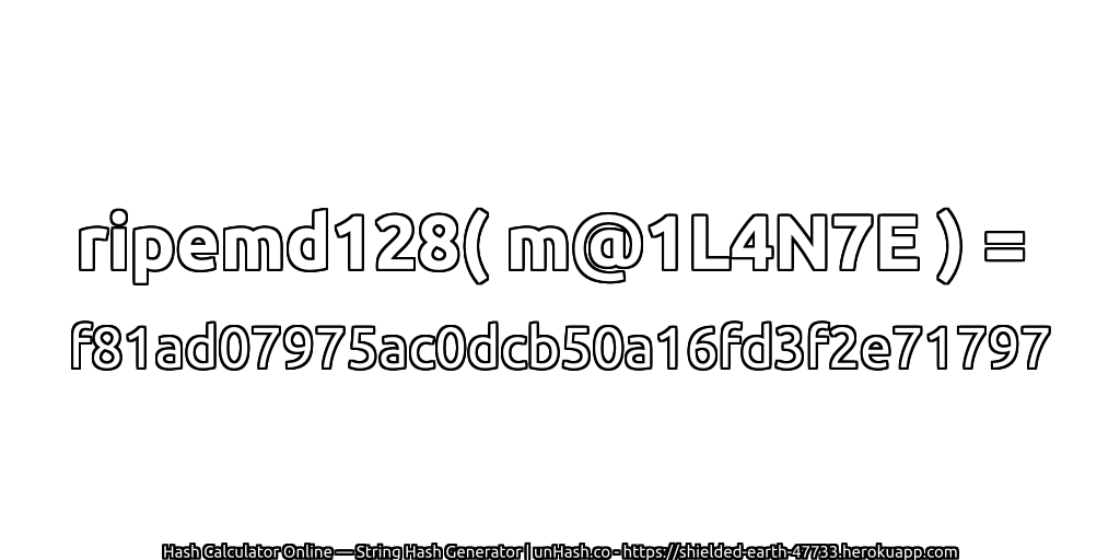 ripemd128( m@1L4N7E ) = f81ad07975ac0dcb50a16fd3f2e71797 | unHash.co