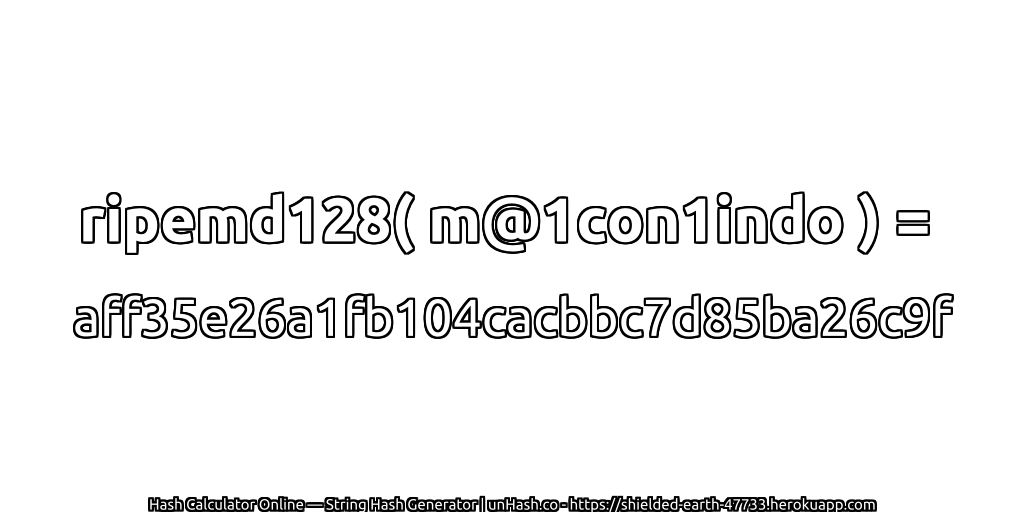 ripemd128( m@1con1indo ) = aff35e26a1fb104cacbbc7d85ba26c9f | unHash.co