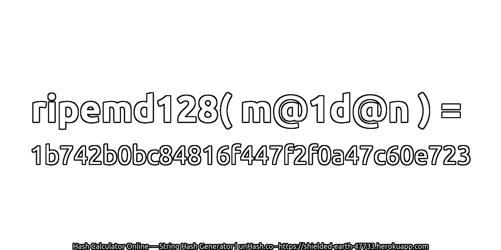 ripemd128( m@1d@n ) = 1b742b0bc84816f447f2f0a47c60e723 | unHash.co