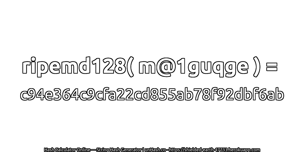 ripemd128( m@1guqge ) = c94e364c9cfa22cd855ab78f92dbf6ab | unHash.co
