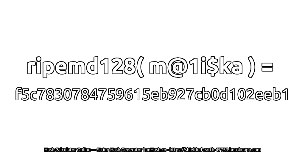 ripemd128( m@1i$ka ) = f5c7830784759615eb927cb0d102eeb1 | unHash.co