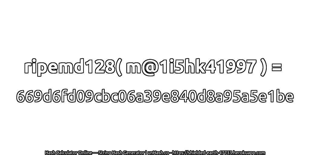 ripemd128( m@1i5hk41997 ) = 669d6fd09cbc06a39e840d8a95a5e1be | unHash.co