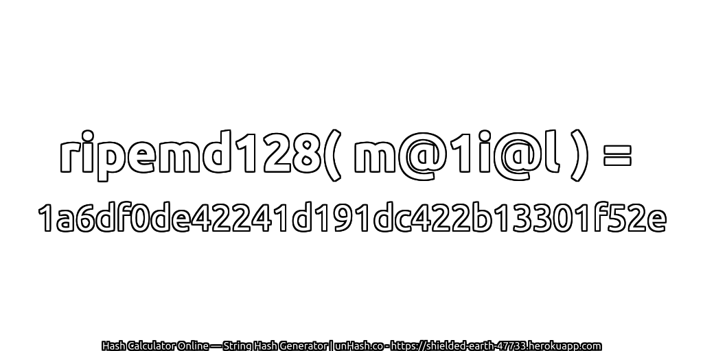 ripemd128( m@1i@l ) = 1a6df0de42241d191dc422b13301f52e | unHash.co
