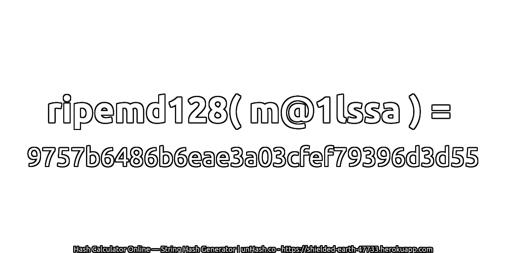 ripemd128( m@1lssa ) = 9757b6486b6eae3a03cfef79396d3d55 | unHash.co