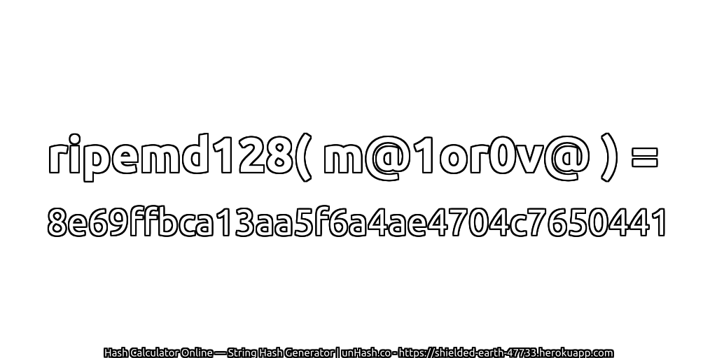 ripemd128( m@1or0v@ ) = 8e69ffbca13aa5f6a4ae4704c7650441 | unHash.co