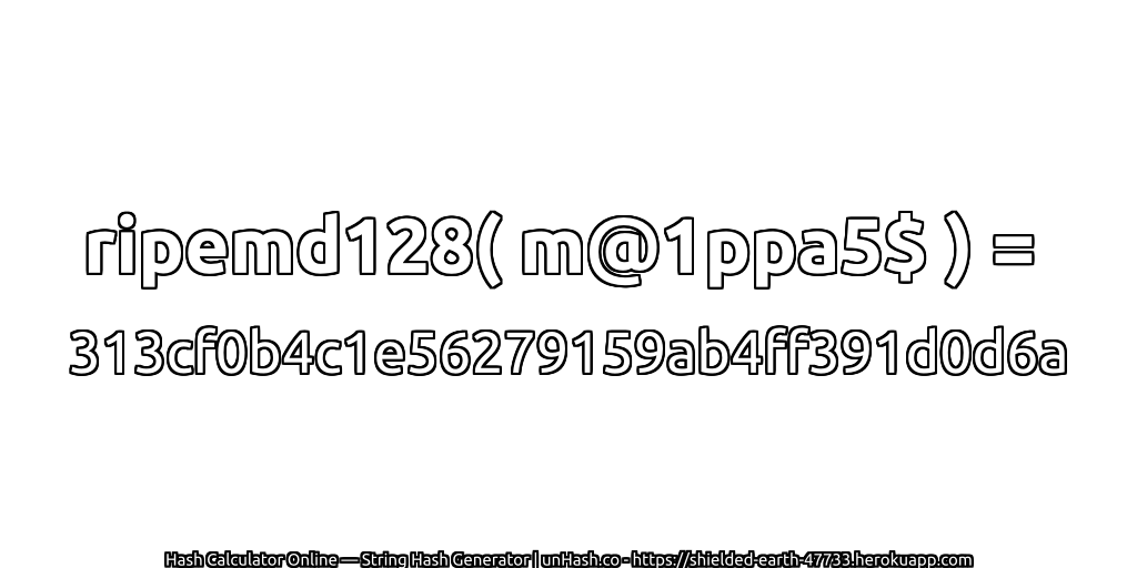 ripemd128( m@1ppa5$ ) = 313cf0b4c1e56279159ab4ff391d0d6a | unHash.co