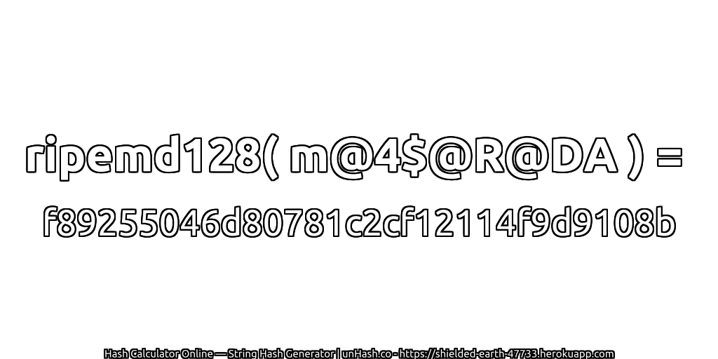 ripemd128( m@4$@R@DA ) = f89255046d80781c2cf12114f9d9108b | unHash.co