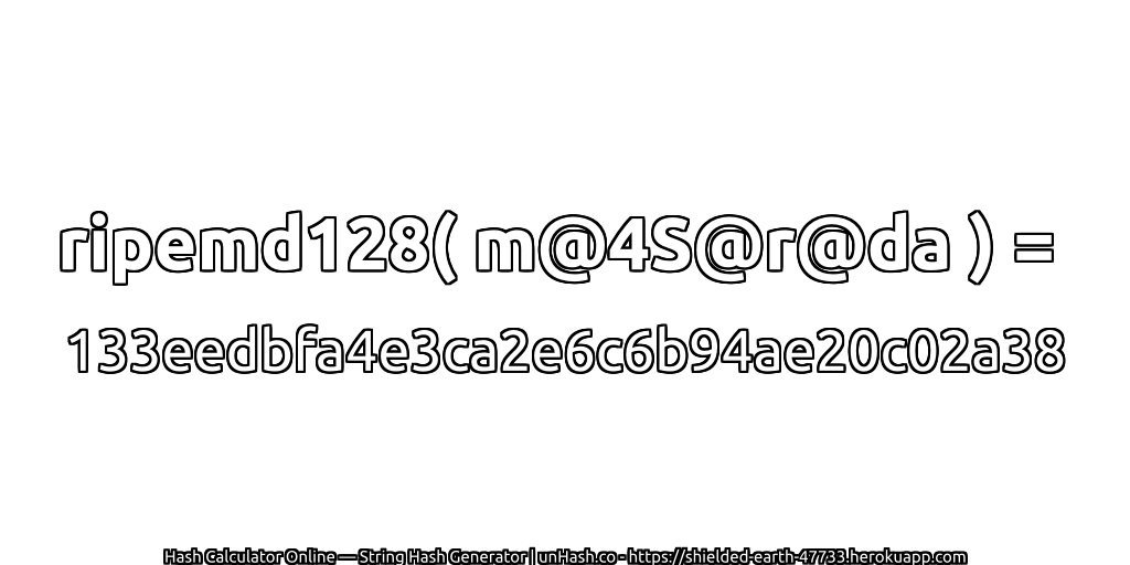 ripemd128( m@4S@r@da ) = 133eedbfa4e3ca2e6c6b94ae20c02a38 | unHash.co