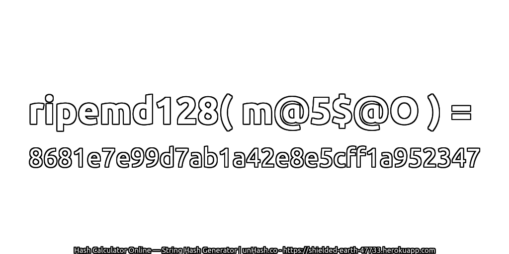 ripemd128( m@5$@O ) = 8681e7e99d7ab1a42e8e5cff1a952347 | unHash.co