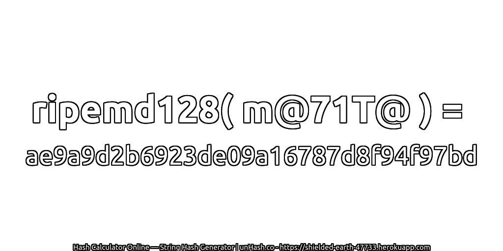 ripemd128( m@71T@ ) = ae9a9d2b6923de09a16787d8f94f97bd | unHash.co