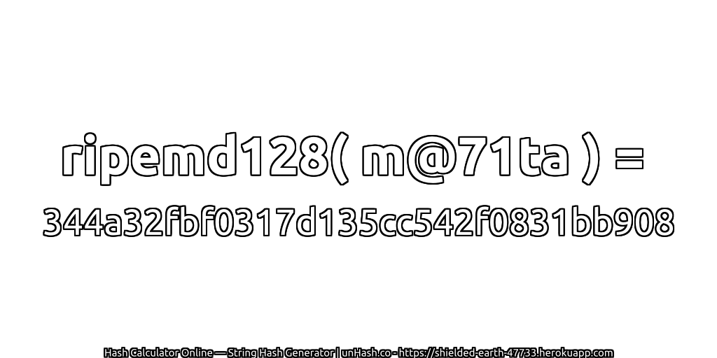 ripemd128( m@71ta ) = 344a32fbf0317d135cc542f0831bb908 | unHash.co