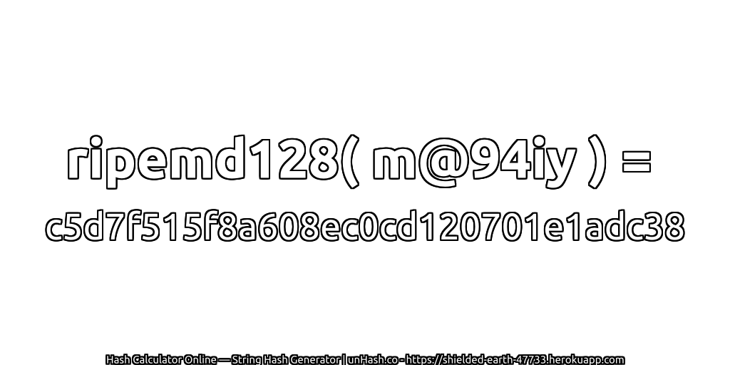 ripemd128( m@94iy ) = c5d7f515f8a608ec0cd120701e1adc38 | unHash.co