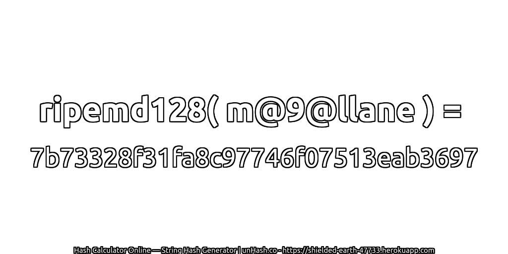 ripemd128( m@9@llane ) = 7b73328f31fa8c97746f07513eab3697 | unHash.co