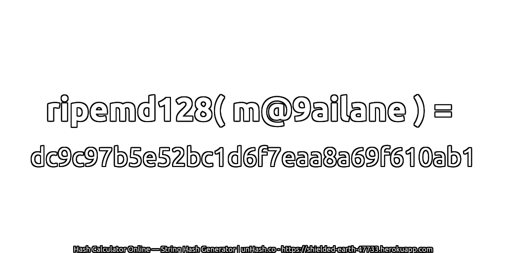 ripemd128( m@9ailane ) = dc9c97b5e52bc1d6f7eaa8a69f610ab1 | unHash.co