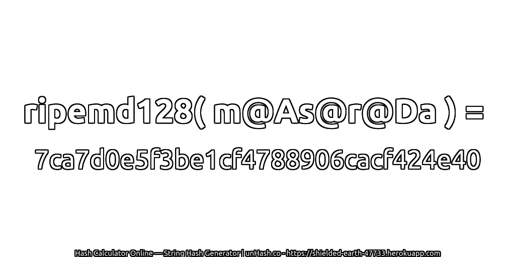 ripemd128( m@As@r@Da ) = 7ca7d0e5f3be1cf4788906cacf424e40 | unHash.co