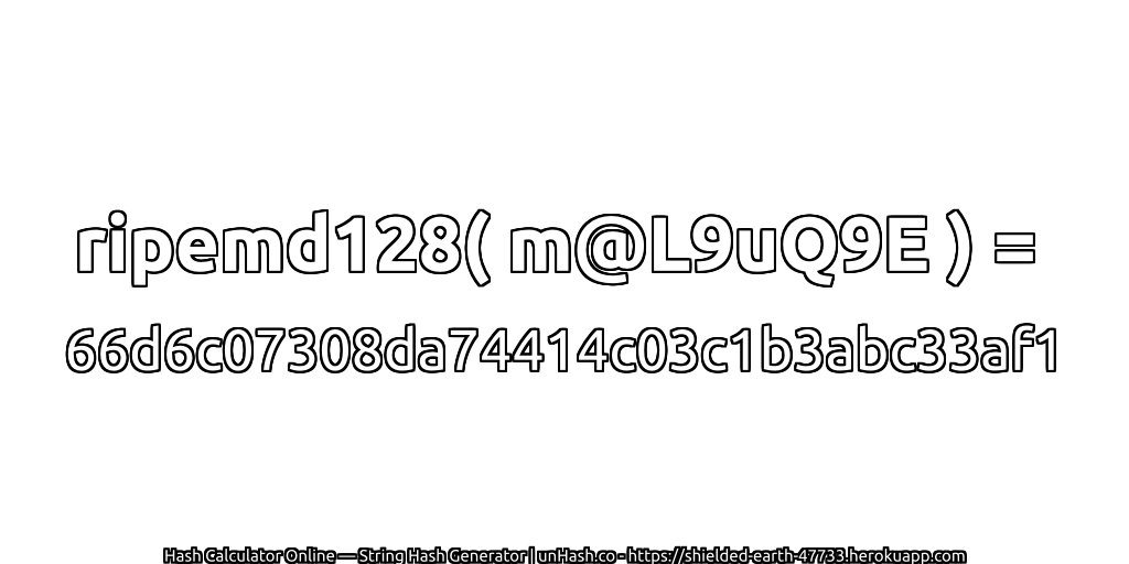 ripemd128( m@L9uQ9E ) = 66d6c07308da74414c03c1b3abc33af1 | unHash.co