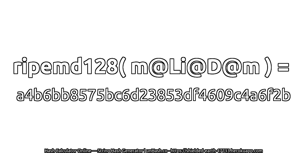 ripemd128( m@Li@D@m ) = a4b6bb8575bc6d23853df4609c4a6f2b | unHash.co