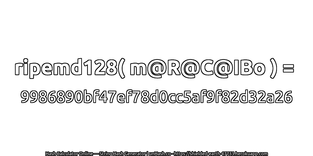 ripemd128( m@R@C@IBo ) = 9986890bf47ef78d0cc5af9f82d32a26 | unHash.co