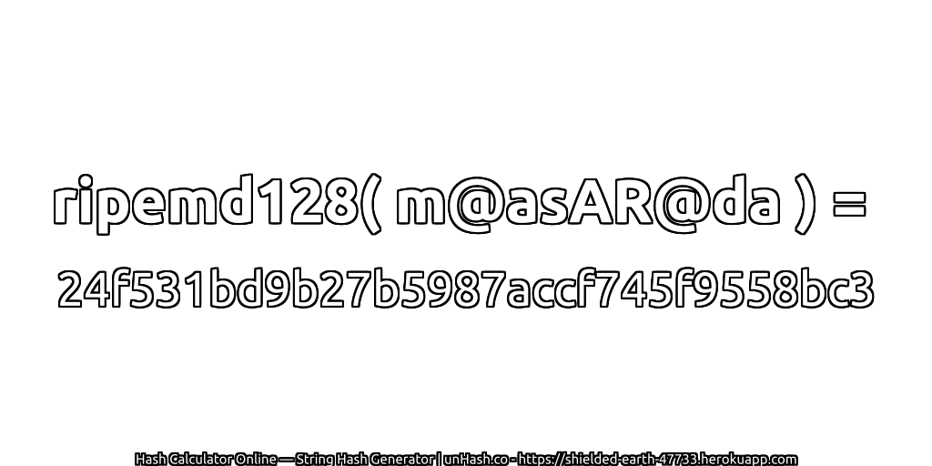 ripemd128( m@asAR@da ) = 24f531bd9b27b5987accf745f9558bc3 | unHash.co