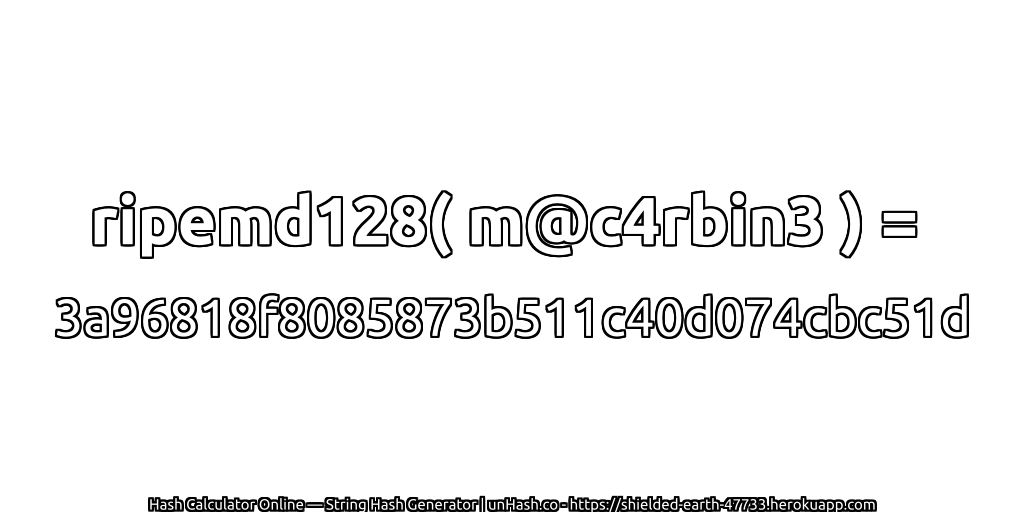 ripemd128( m@c4rbin3 ) = 3a96818f8085873b511c40d074cbc51d | unHash.co