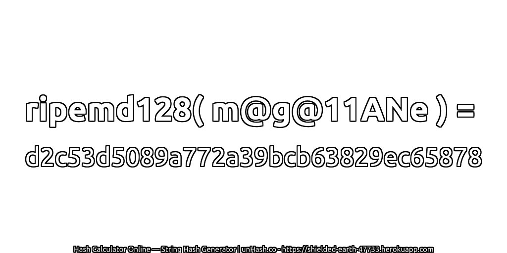 ripemd128( m@g@11ANe ) = d2c53d5089a772a39bcb63829ec65878 | unHash.co
