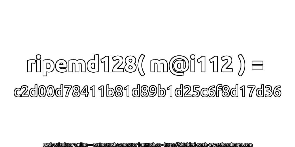 ripemd128( m@i112 ) = c2d00d78411b81d89b1d25c6f8d17d36 | unHash.co