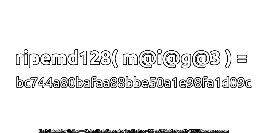 ripemd128( m@i@g@3 ) = bc744a80bafaa88bbe50a1e98fa1d09c | unHash.co